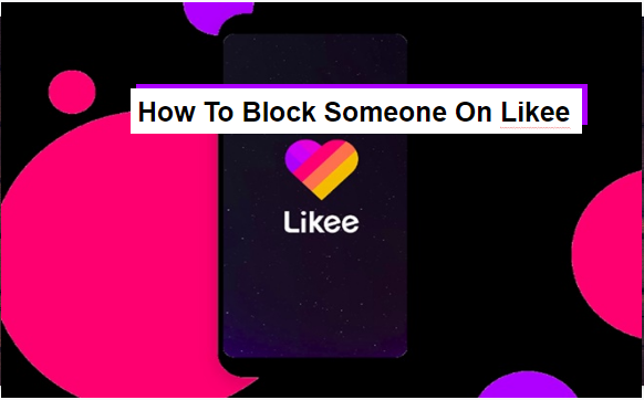 [Guide] How To Block Someone On Likee 2021